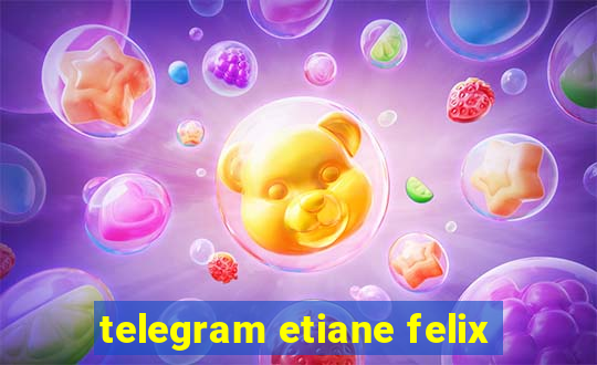 telegram etiane felix